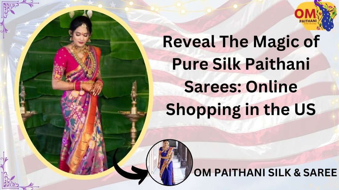 Reveal The Magic of Pure Silk Paithani Sarees: Online Shopping in the US
