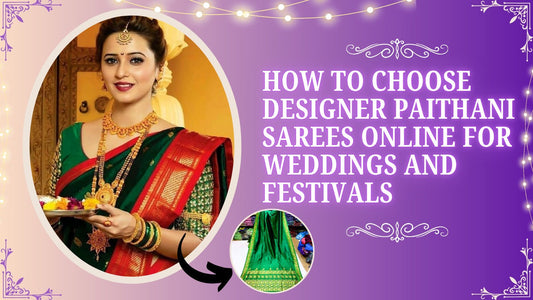 How to Choose Designer Paithani Sarees Online for Weddings and Festivals