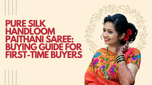 Pure Silk Handloom Paithani Saree: Buying Guide for First-Time Buyers